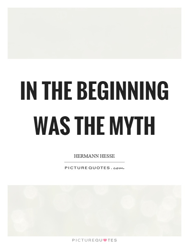 In the beginning was the myth Picture Quote #1