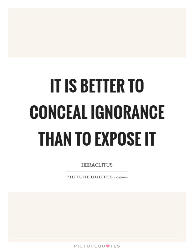 It is better to conceal ignorance than to expose it Picture Quote #1