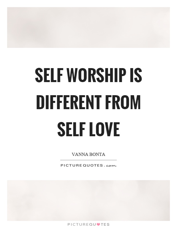 Self worship is different from self love Picture Quote #1