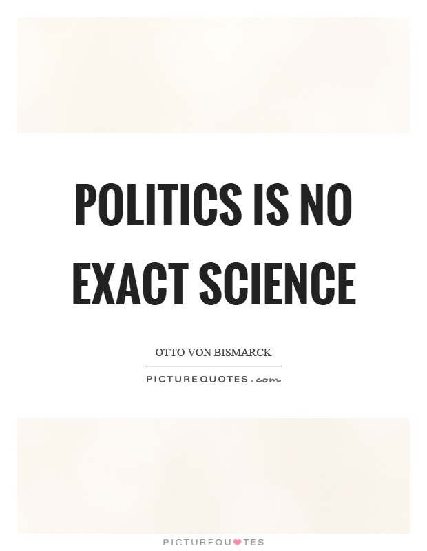 Politics is no exact science Picture Quote #1