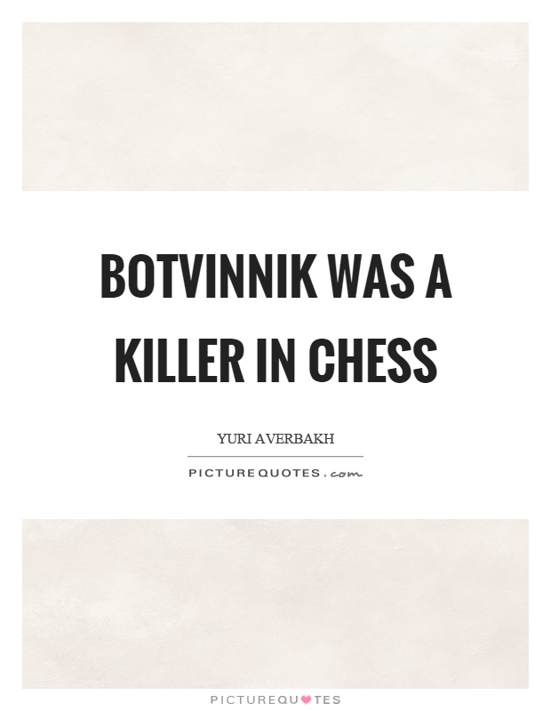 Botvinnik was a killer in chess Picture Quote #1