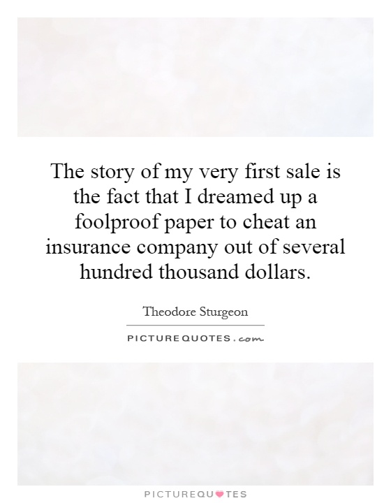 The story of my very first sale is the fact that I dreamed up a foolproof paper to cheat an insurance company out of several hundred thousand dollars Picture Quote #1