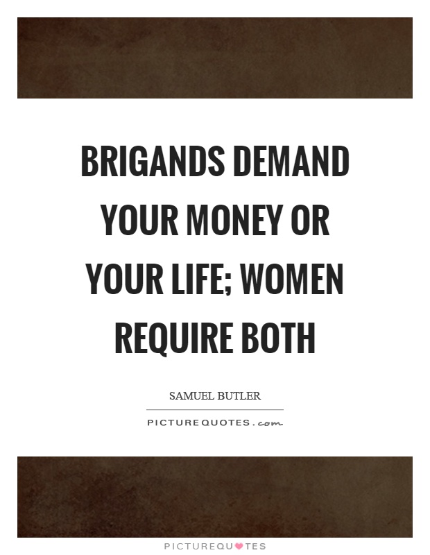 Brigands demand your money or your life; women require both Picture Quote #1