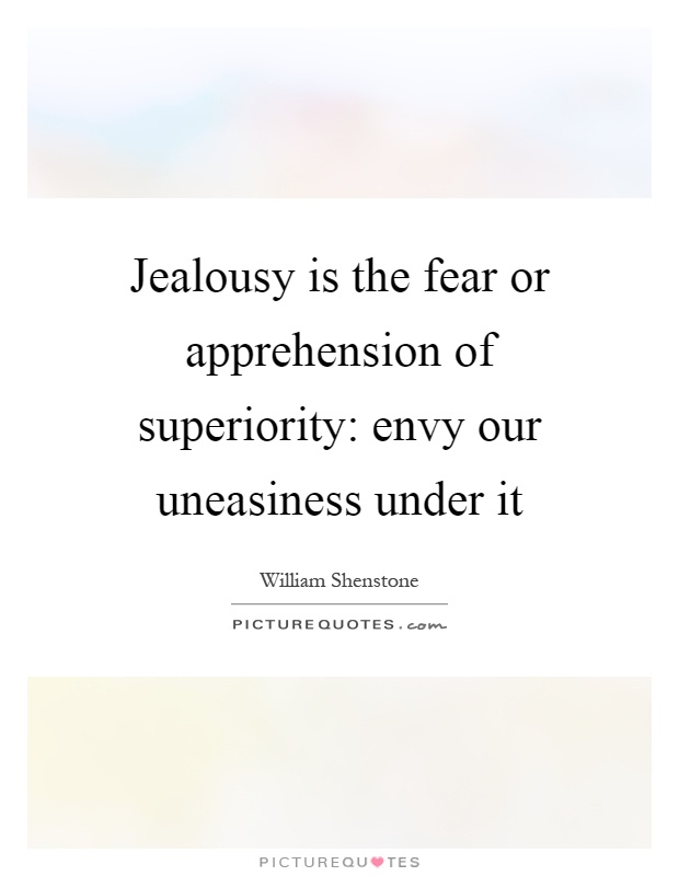 Jealousy is the fear or apprehension of superiority: envy our uneasiness under it Picture Quote #1
