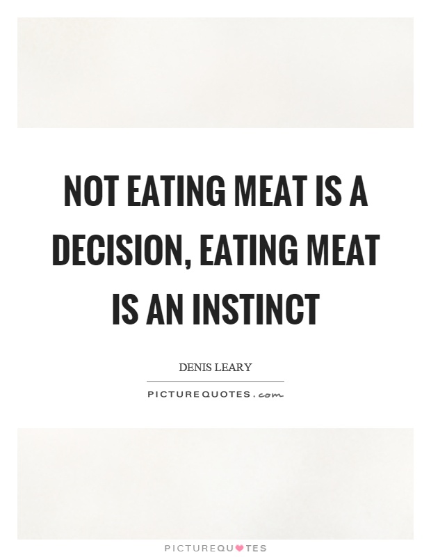 Not eating meat is a decision, eating meat is an instinct Picture Quote #1