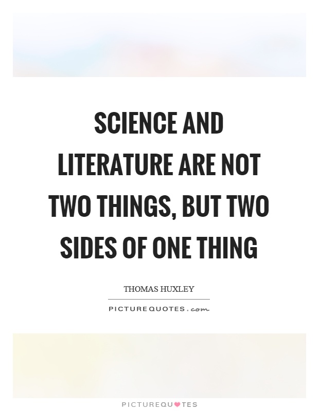 Science and literature are not two things, but two sides of one thing Picture Quote #1