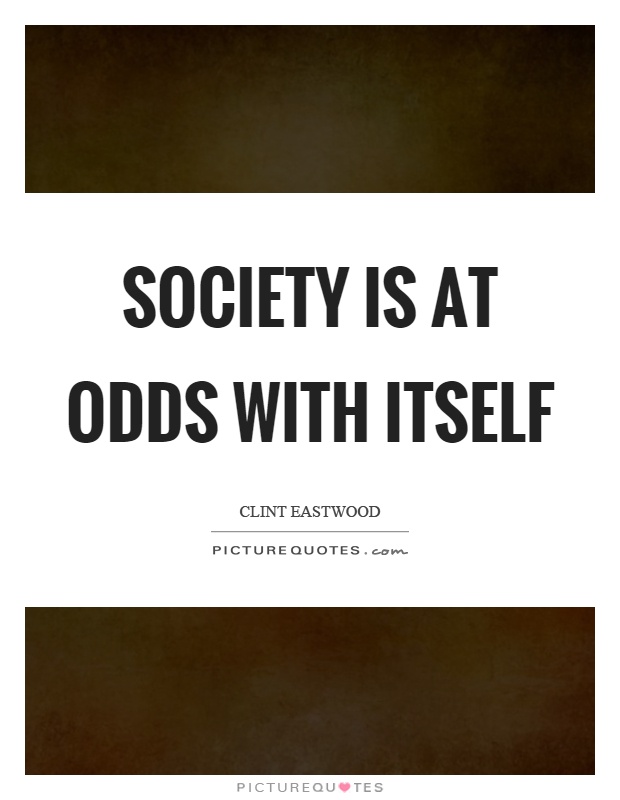 Society is at odds with itself Picture Quote #1