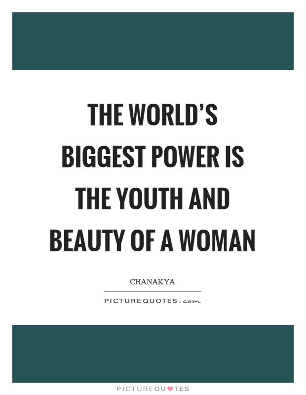 The world’s biggest power is the youth and beauty of a woman Picture Quote #1