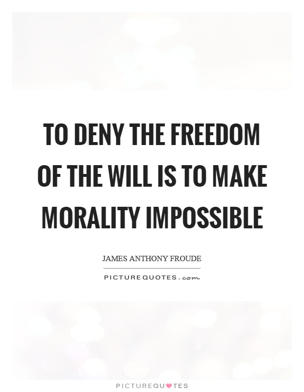 To deny the freedom of the will is to make morality impossible Picture Quote #1