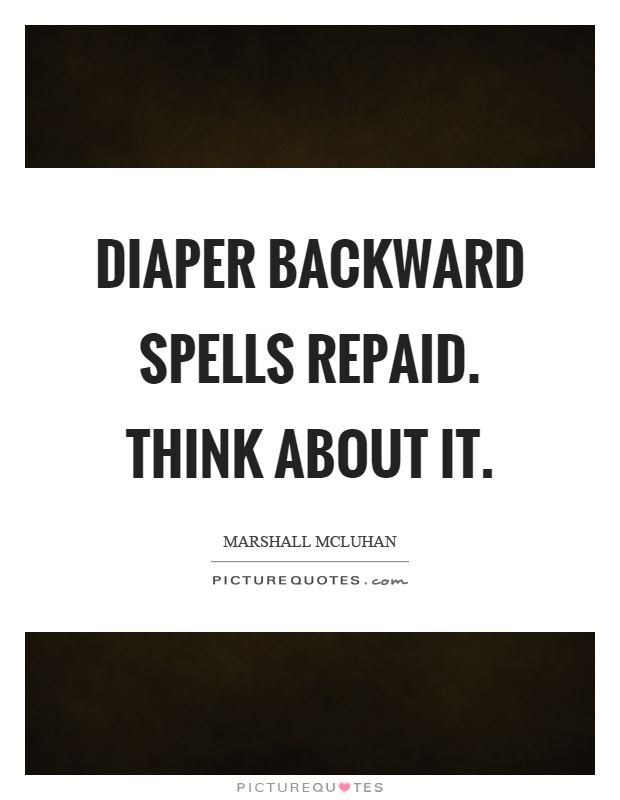 Diaper backward spells repaid. Think about it Picture Quote #1