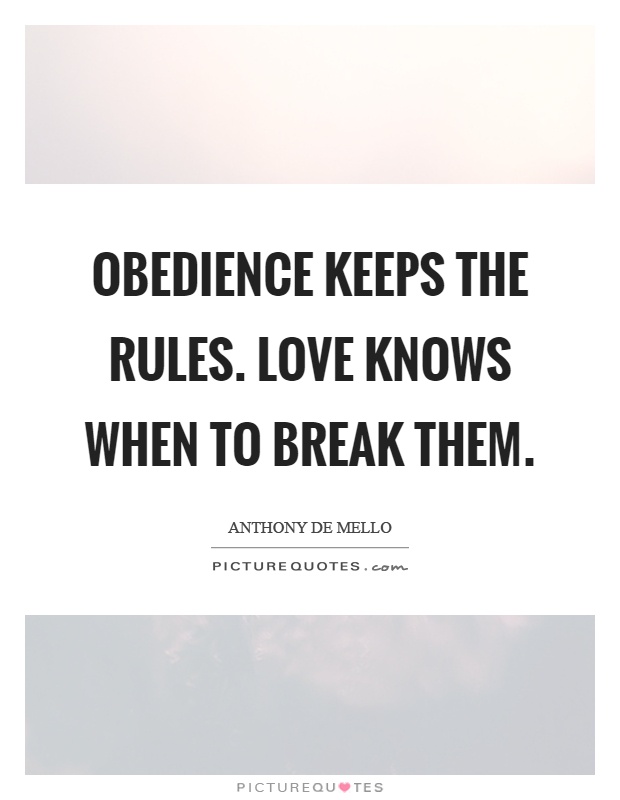 Obedience keeps the rules. Love knows when to break them Picture Quote #1