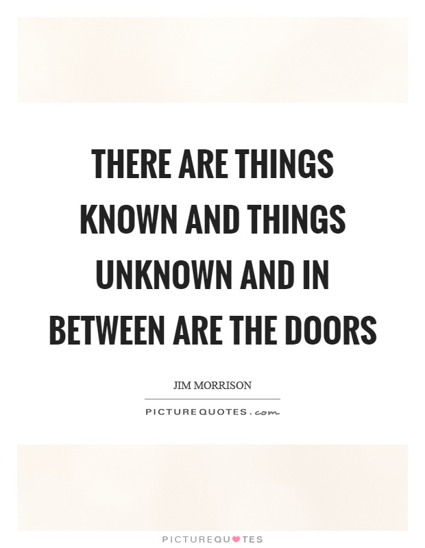 There are things known and things unknown and in between are the doors Picture Quote #1