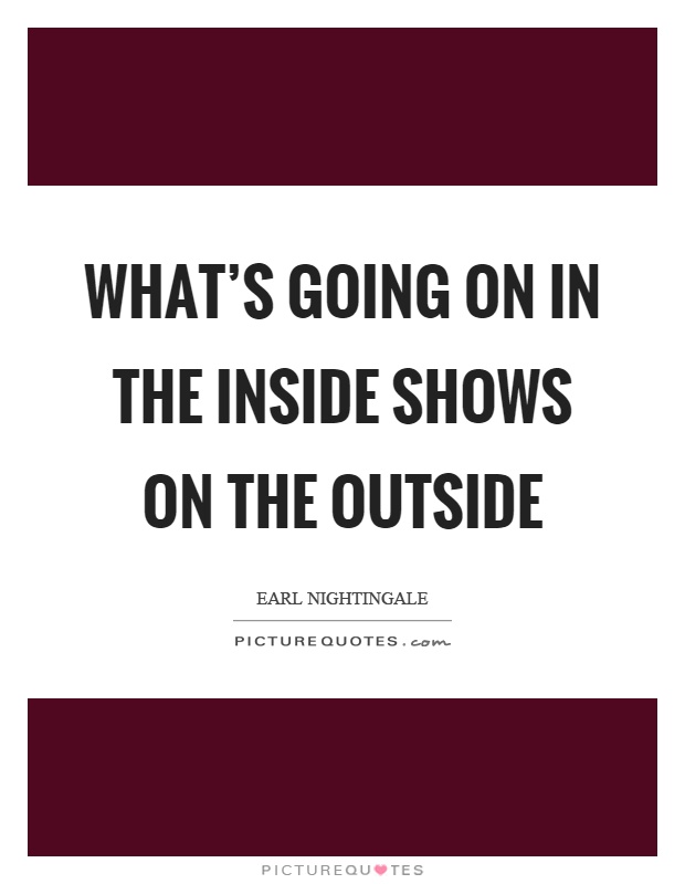 What’s going on in the inside shows on the outside Picture Quote #1