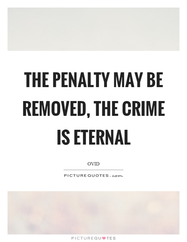 The penalty may be removed, the crime is eternal Picture Quote #1