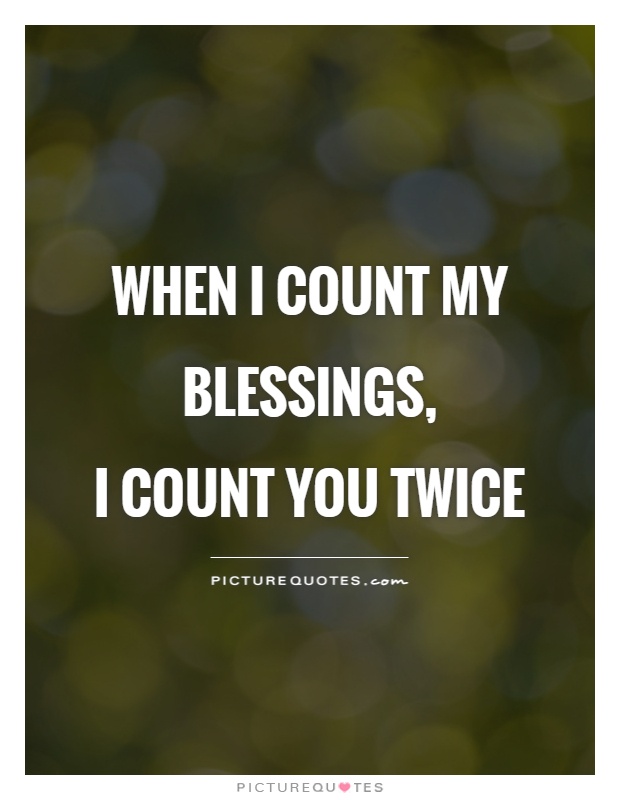 When I count my blessings,  I count you twice Picture Quote #1