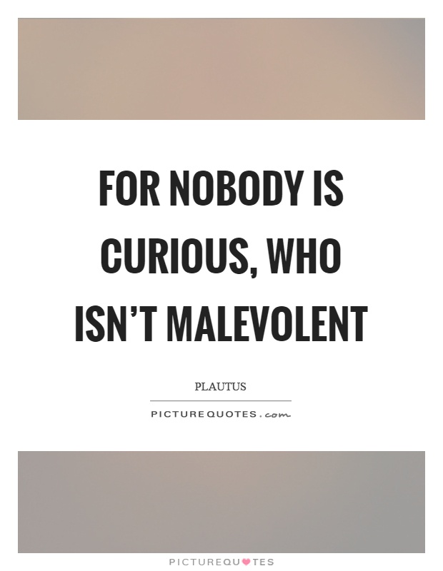For nobody is curious, who isn’t malevolent Picture Quote #1