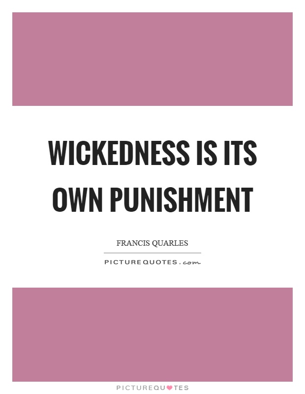 Wickedness is its own punishment Picture Quote #1