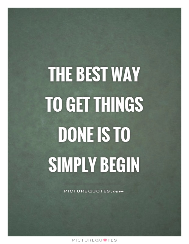 the-best-way-to-get-things-done-is-to-simply-begin-picture-quotes