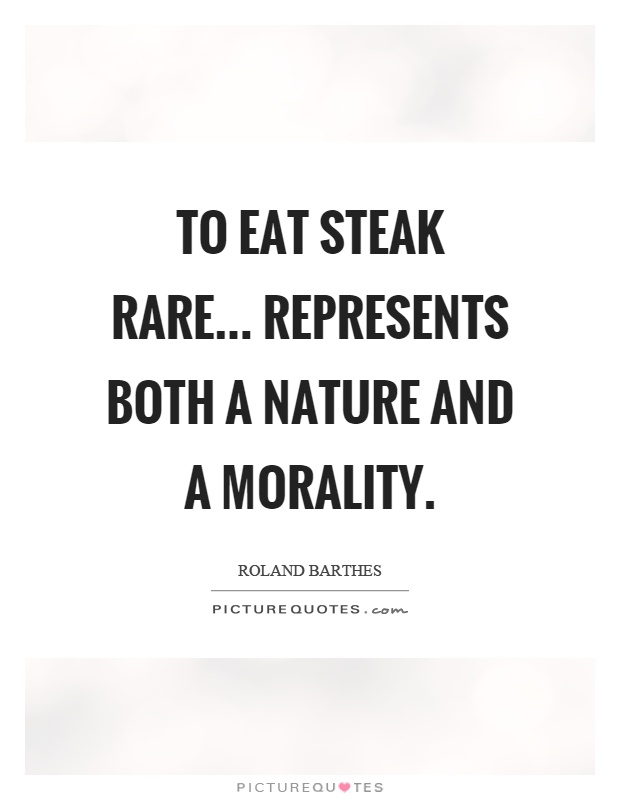 To eat steak rare... represents both a nature and a morality Picture Quote #1