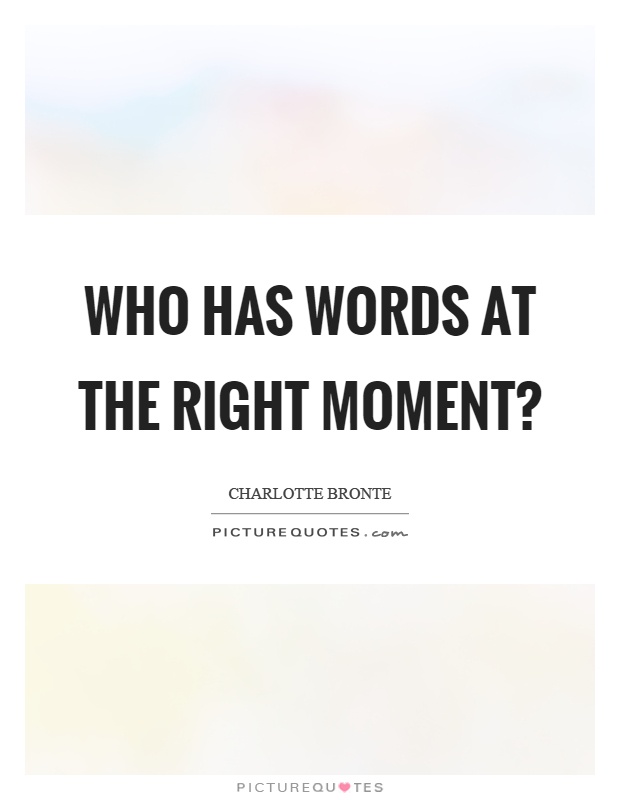Who has words at the right moment? Picture Quote #1
