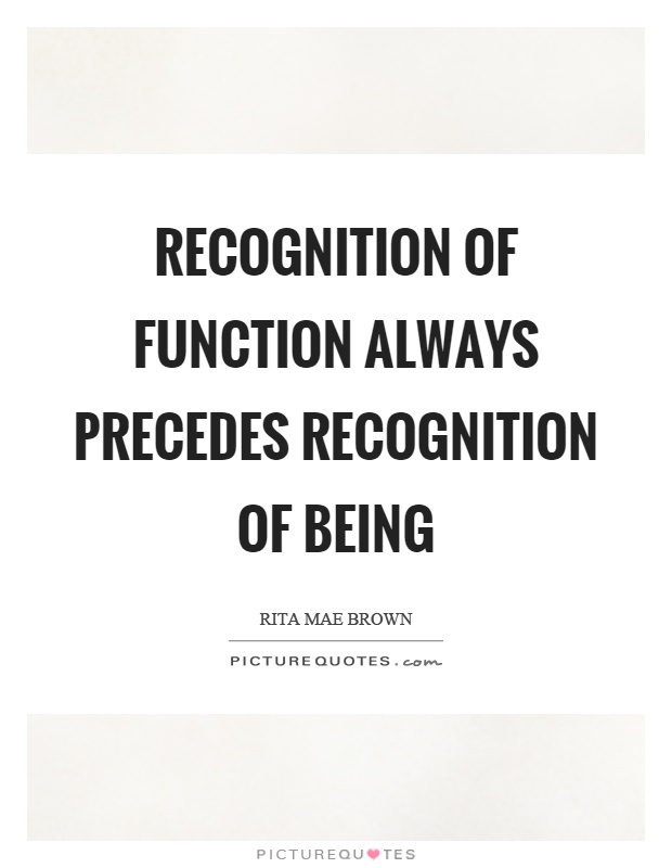 Recognition of function always precedes recognition of being Picture Quote #1