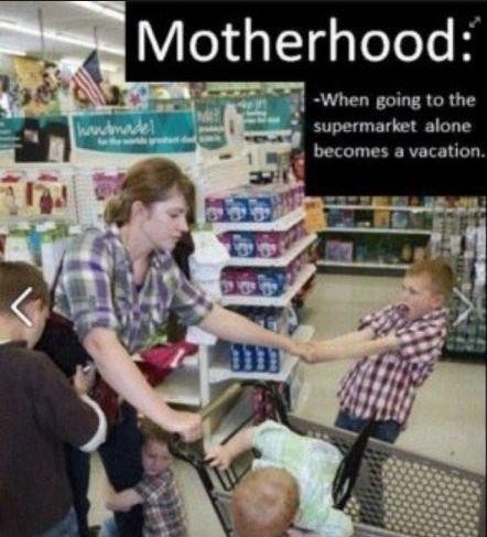 Motherhood. When going to the supermarket alone becomes a vacation Picture Quote #1