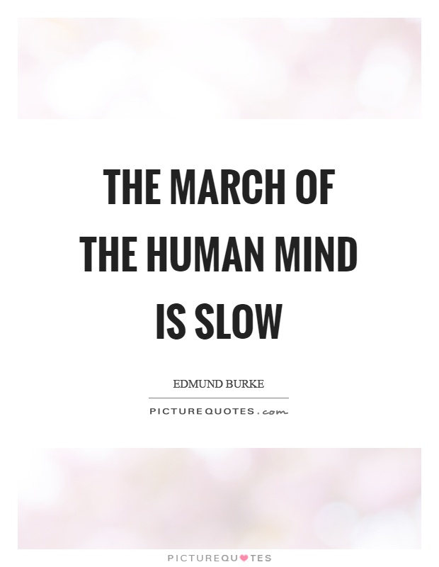 The march of the human mind is slow Picture Quote #1