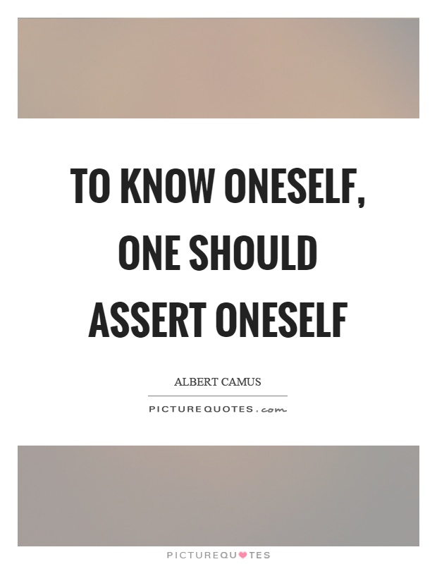To know oneself, one should assert oneself Picture Quote #1