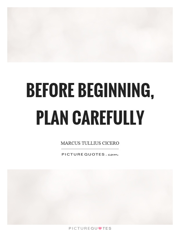 Before beginning, plan carefully Picture Quote #1