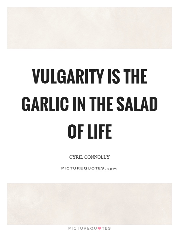Vulgarity is the garlic in the salad of life Picture Quote #1