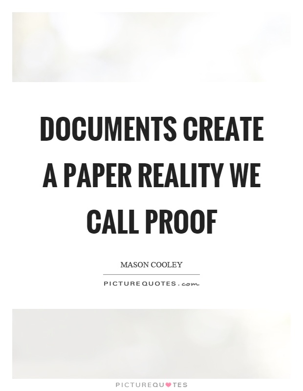 Documents create a paper reality we call proof Picture Quote #1