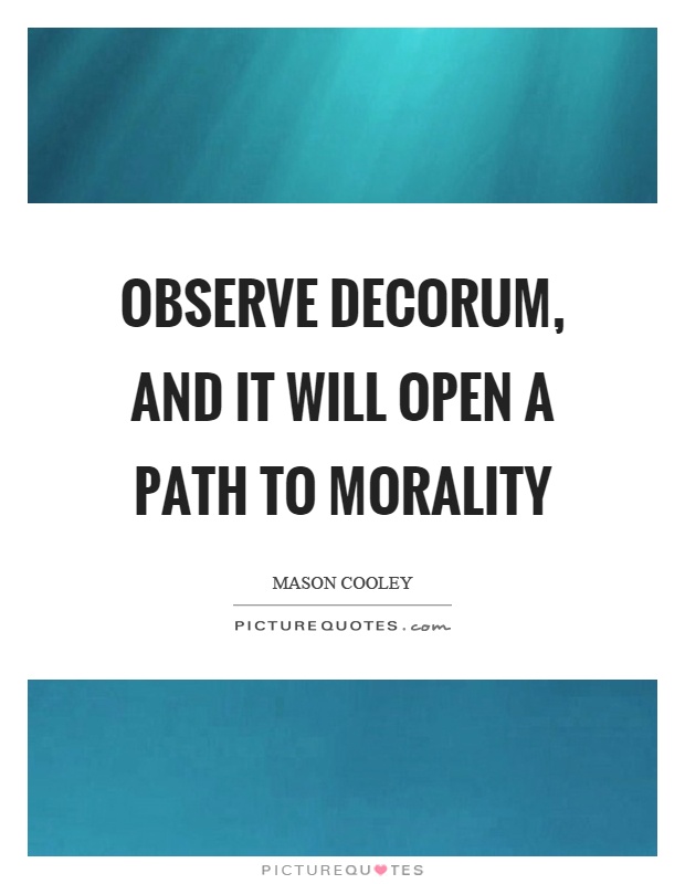 Observe decorum, and it will open a path to morality Picture Quote #1