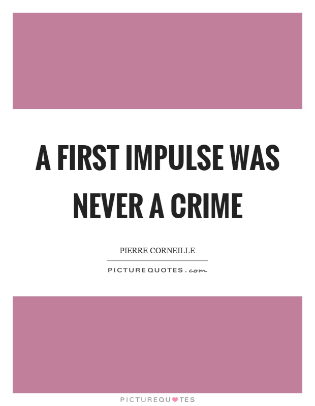 A first impulse was never a crime Picture Quote #1
