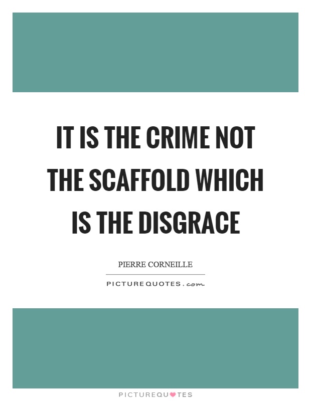 It is the crime not the scaffold which is the disgrace Picture Quote #1