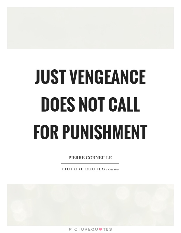 Just vengeance does not call for punishment Picture Quote #1