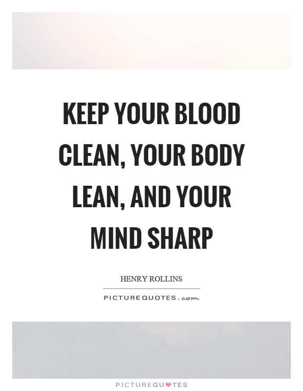 Keep your blood clean, your body lean, and your mind sharp Picture Quote #1