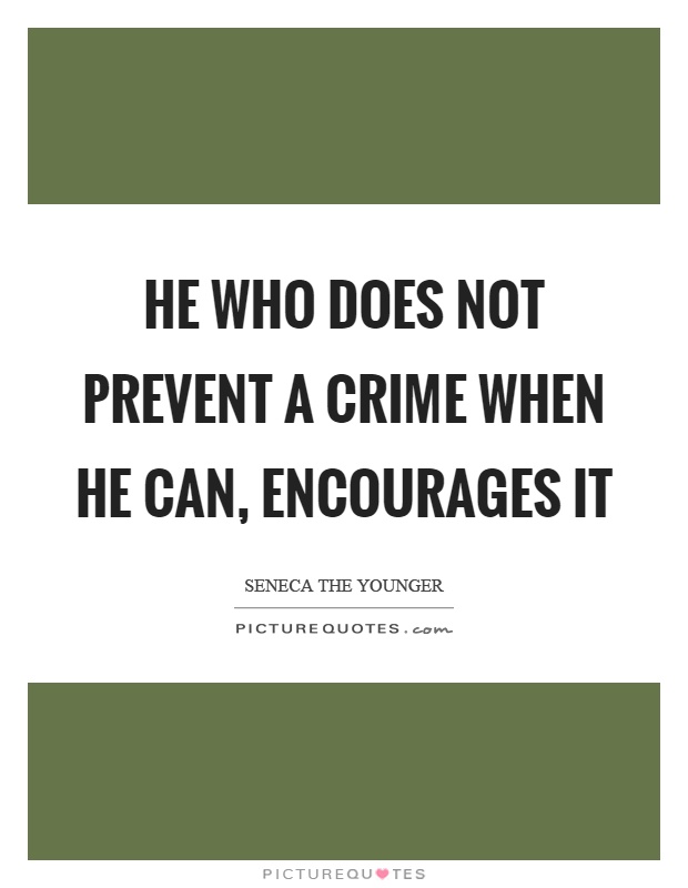 He who does not prevent a crime when he can, encourages it Picture Quote #1
