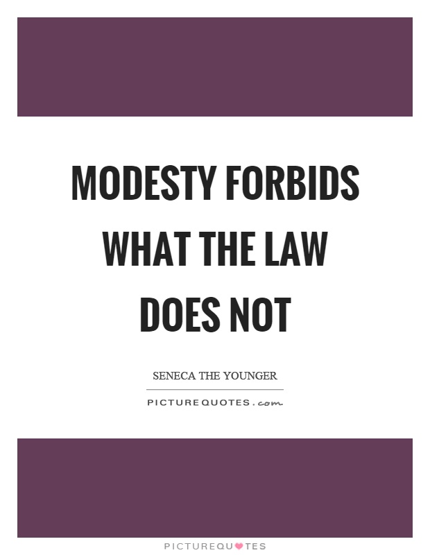 Modesty forbids what the law does not Picture Quote #1