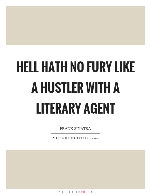 Hell hath no fury like a hustler with a literary agent Picture Quote #1