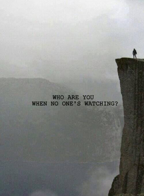Who are you when no one's watching? Picture Quote #1