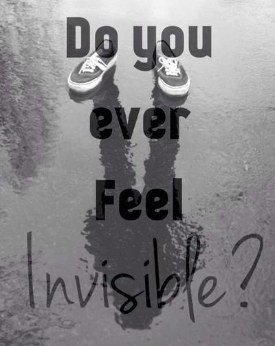 Do you ever feel invisible? Picture Quote #1
