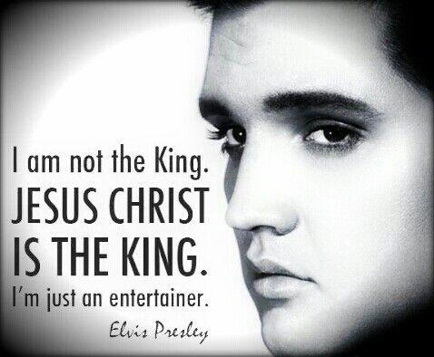 I am not the King. Jesus Christ is the King. I'm just an entertainer Picture Quote #1