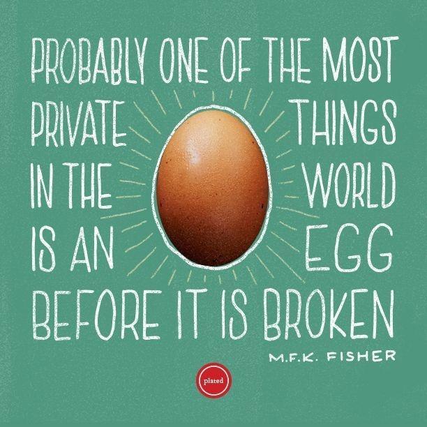 Probably one of the most private things in the world is an egg before it is broken Picture Quote #1