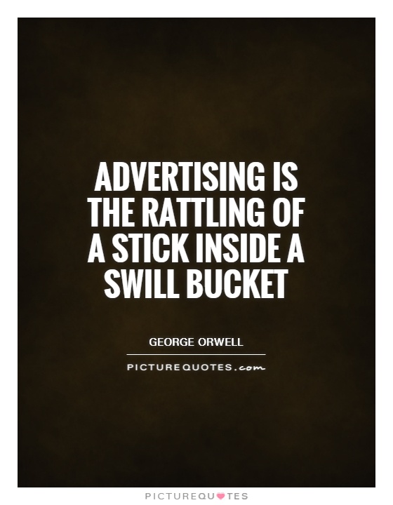 Advertising is the rattling of a stick inside a swill bucket Picture Quote #1