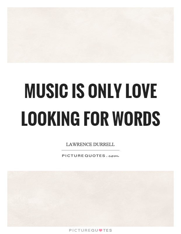 Music is only love looking for words Picture Quote #1