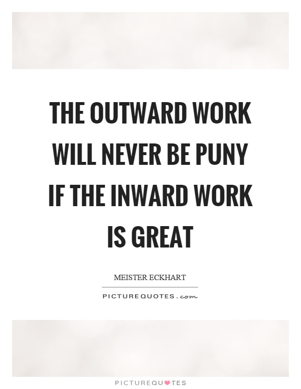 The outward work will never be puny if the inward work is great Picture Quote #1