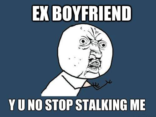Do ex stalk why boyfriends Help! Why