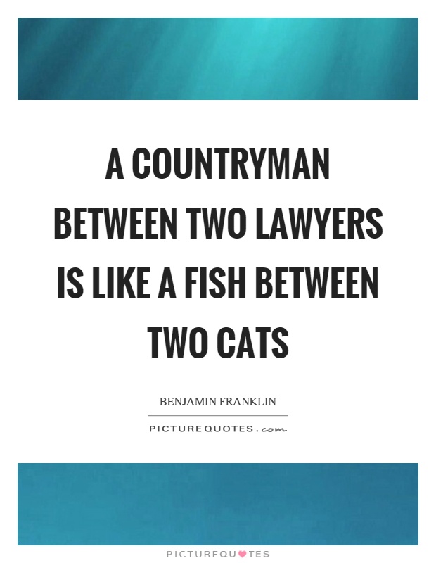 A countryman between two lawyers is like a fish between two cats Picture Quote #1