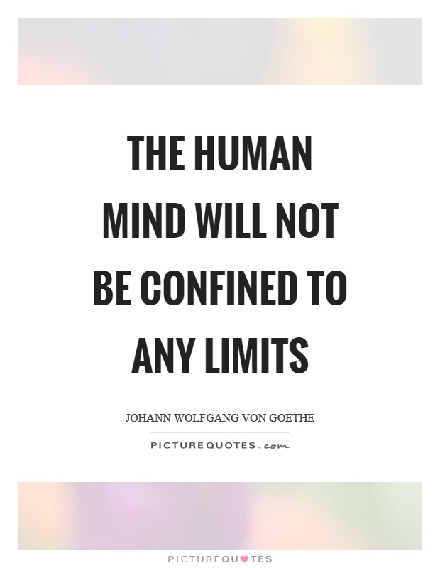 The human mind will not be confined to any limits Picture Quote #1