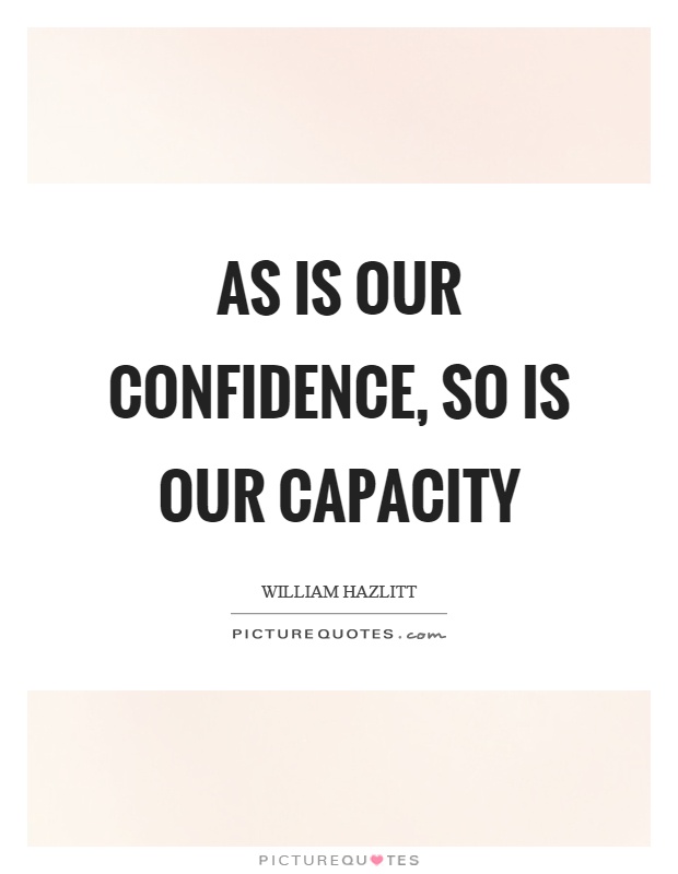 As is our confidence, so is our capacity Picture Quote #1